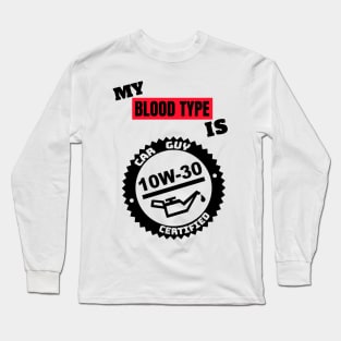 My Blood Type is 10w-30 Long Sleeve T-Shirt